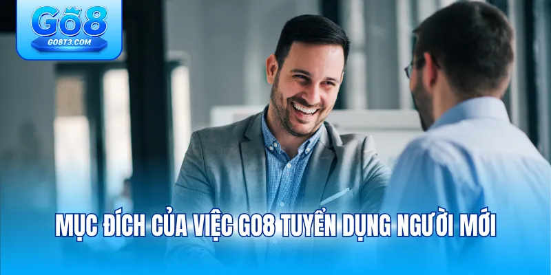 Mục đích của việc GO8 tuyển dụng người mới